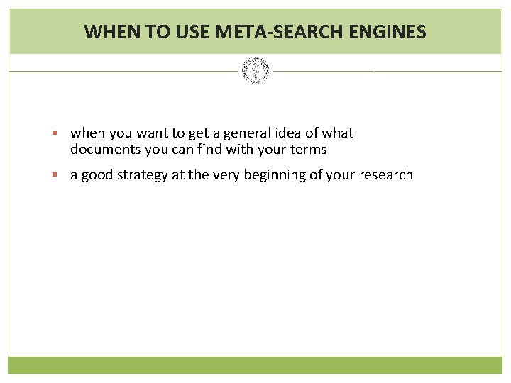 WHEN TO USE META-SEARCH ENGINES § when you want to get a general idea