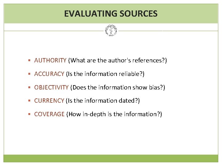 EVALUATING SOURCES § AUTHORITY (What are the author's references? ) § ACCURACY (Is the