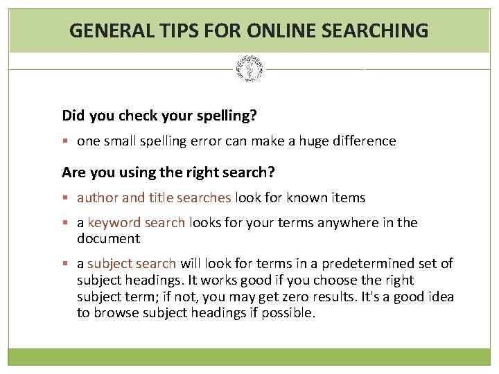 GENERAL TIPS FOR ONLINE SEARCHING Did you check your spelling? § one small spelling