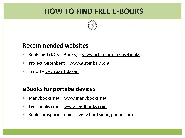 HOW TO FIND FREE E-BOOKS Recommended websites § Bookshelf (NCBI e. Books) – www.