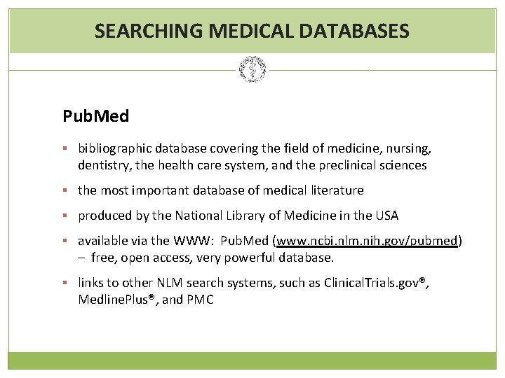 SEARCHING MEDICAL DATABASES Pub. Med § bibliographic database covering the field of medicine, nursing,
