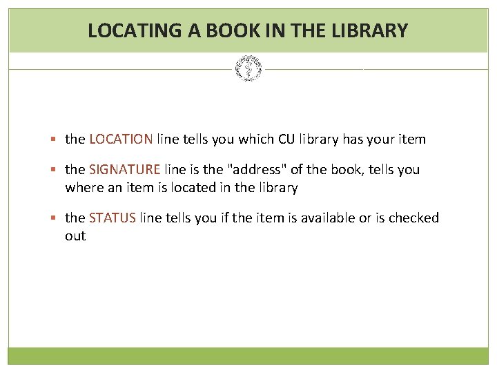 LOCATING A BOOK IN THE LIBRARY § the LOCATION line tells you which CU