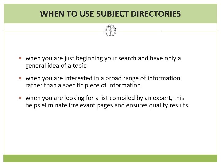 WHEN TO USE SUBJECT DIRECTORIES § when you are just beginning your search and