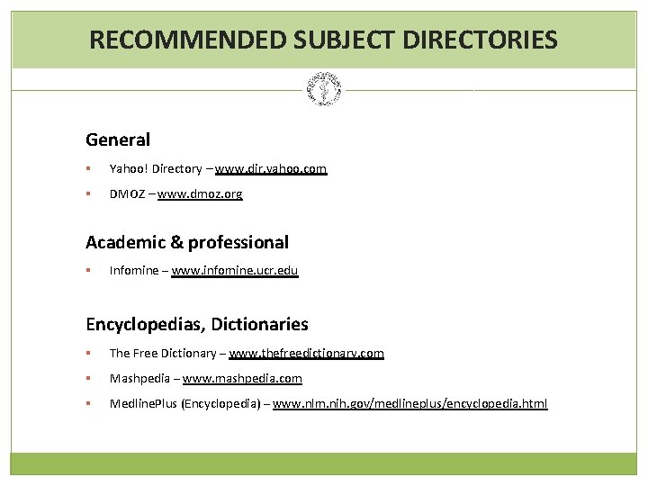 RECOMMENDED SUBJECT DIRECTORIES General § Yahoo! Directory – www. dir. yahoo. com § DMOZ