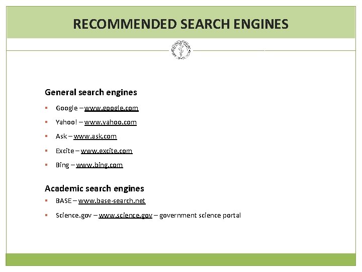 RECOMMENDED SEARCH ENGINES General search engines § Google – www. google. com § Yahoo!