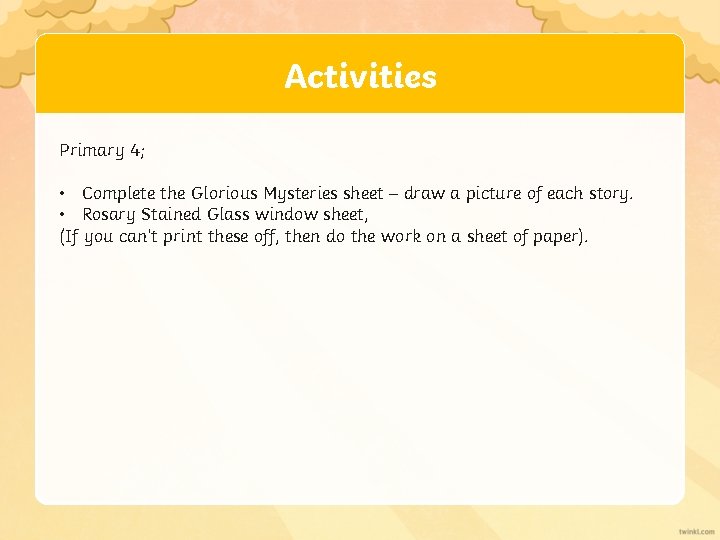 Activities Primary 4; • Complete the Glorious Mysteries sheet – draw a picture of