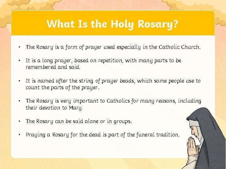 What Is the Holy Rosary? • The Rosary is a form of prayer used