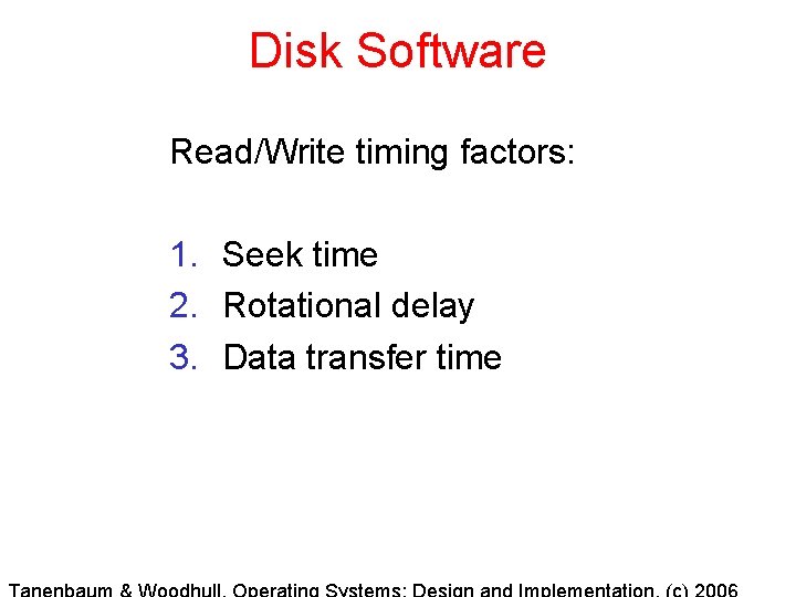 Disk Software Read/Write timing factors: 1. Seek time 2. Rotational delay 3. Data transfer