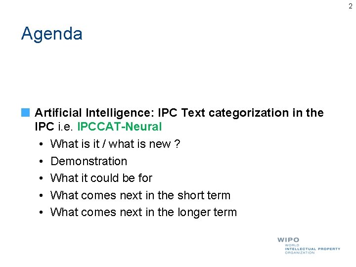 2 Agenda Artificial Intelligence: IPC Text categorization in the IPC i. e. IPCCAT-Neural • 2 Agenda Artificial Intelligence: IPC Text categorization in the IPC i. e. IPCCAT-Neural •