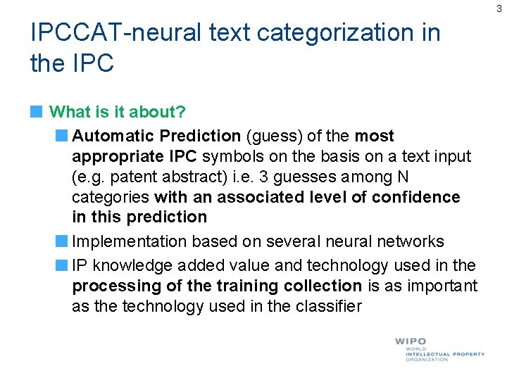 3 IPCCAT-neural text categorization in the IPC What is it about? Automatic Prediction (guess) 3 IPCCAT-neural text categorization in the IPC What is it about? Automatic Prediction (guess)