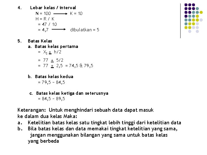 4. 5. Lebar kelas / interval N = 100 K = 10 H=R/K =