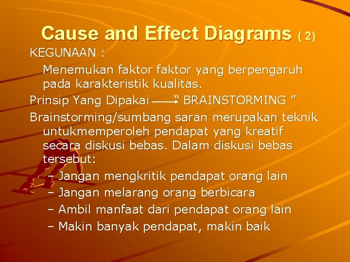 Cause and Effect Diagrams ( 2) KEGUNAAN : Menemukan faktor yang berpengaruh pada karakteristik