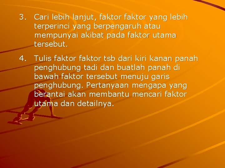 3. Cari lebih lanjut, faktor yang lebih terperinci yang berpengaruh atau mempunyai akibat pada