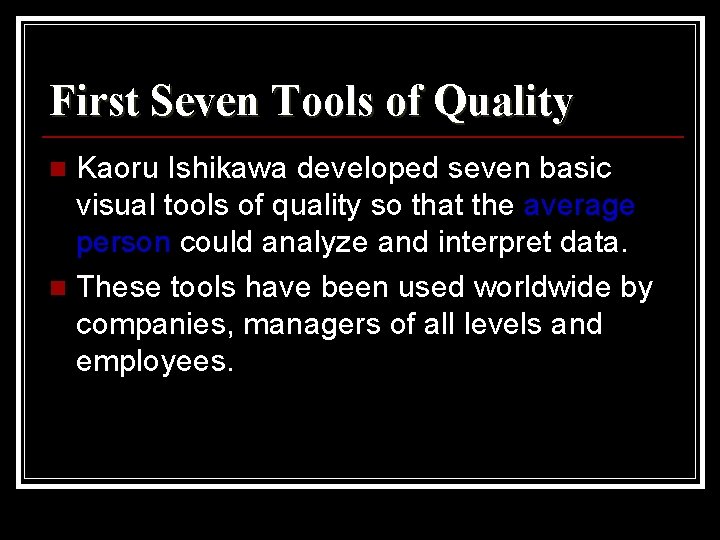 First Seven Tools of Quality Kaoru Ishikawa developed seven basic visual tools of quality