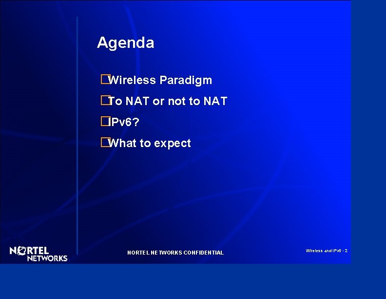 Agenda �Wireless Paradigm �To NAT or not to NAT �IPv 6? �What to expect