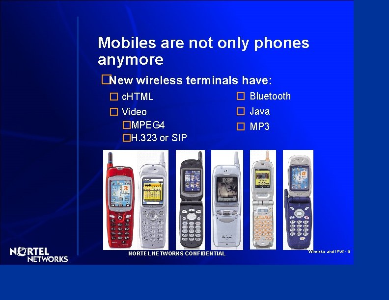 Mobiles are not only phones anymore �New wireless terminals have: � c. HTML �