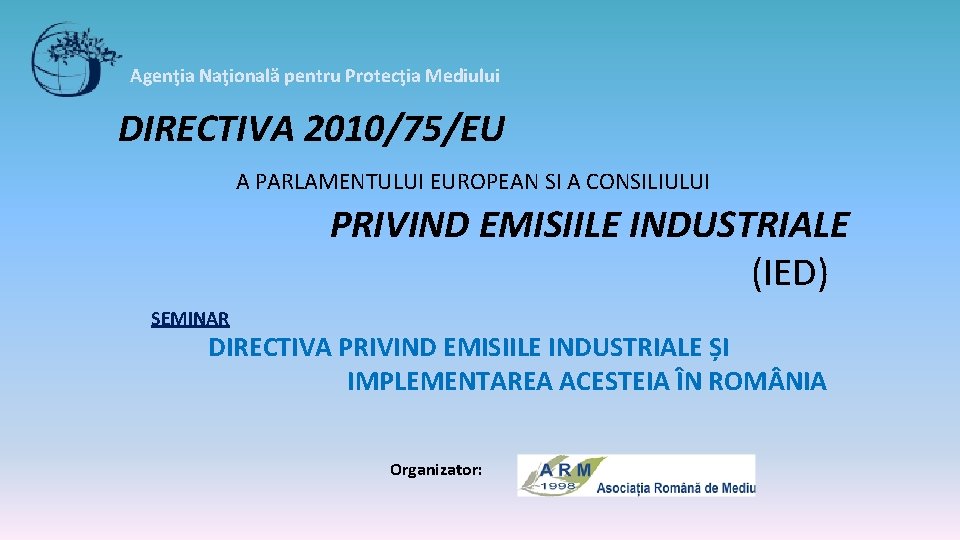 Agenţia Naţională pentru Protecţia Mediului DIRECTIVA 2010/75/EU A PARLAMENTULUI EUROPEAN SI A CONSILIULUI PRIVIND