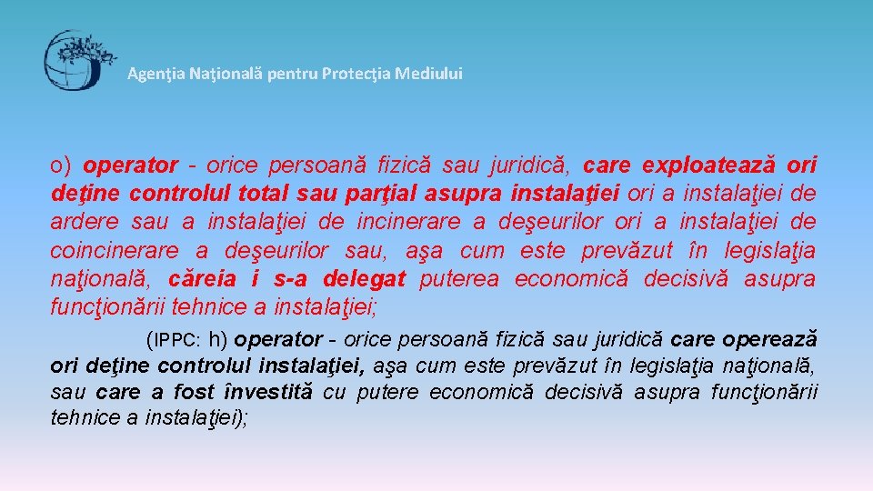 Agenţia Naţională pentru Protecţia Mediului o) operator - orice persoană fizică sau juridică, care