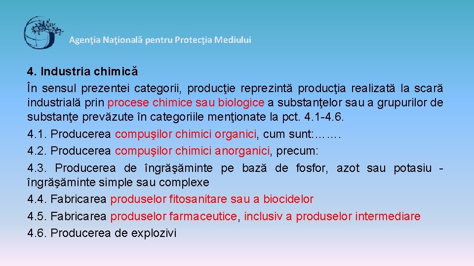 Agenţia Naţională pentru Protecţia Mediului 4. Industria chimică În sensul prezentei categorii, producţie reprezintă