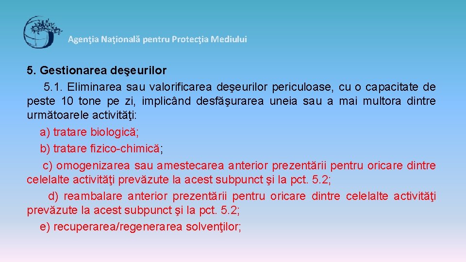 Agenţia Naţională pentru Protecţia Mediului 5. Gestionarea deşeurilor 5. 1. Eliminarea sau valorificarea deşeurilor