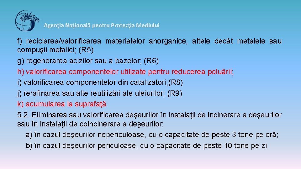 Agenţia Naţională pentru Protecţia Mediului f) reciclarea/valorificarea materialelor anorganice, altele decât metalele sau compuşii