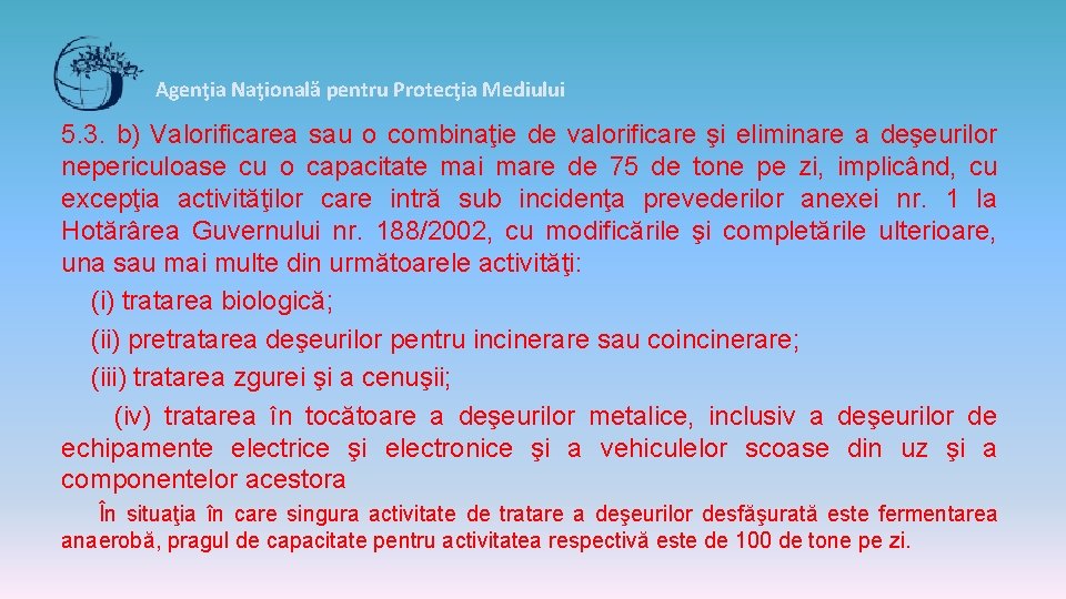 Agenţia Naţională pentru Protecţia Mediului 5. 3. b) Valorificarea sau o combinaţie de valorificare