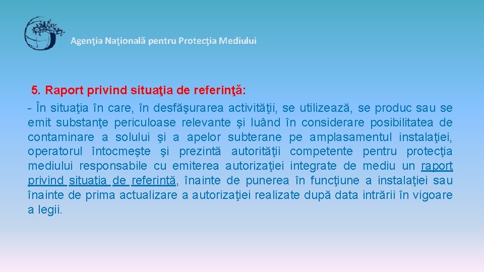 Agenţia Naţională pentru Protecţia Mediului 5. Raport privind situaţia de referinţă: - În situaţia