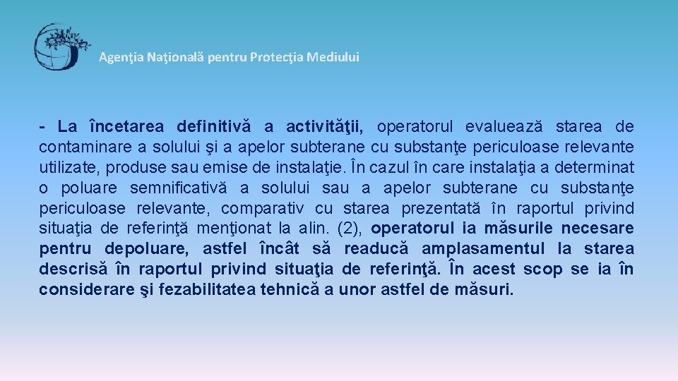 Agenţia Naţională pentru Protecţia Mediului - La încetarea definitivă a activităţii, operatorul evaluează starea