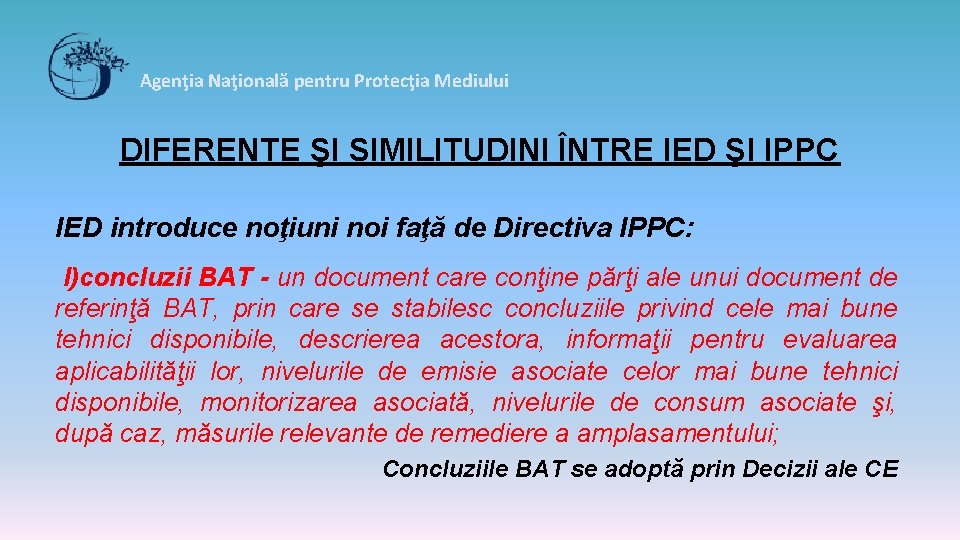 Agenţia Naţională pentru Protecţia Mediului DIFERENTE ŞI SIMILITUDINI ÎNTRE IED ŞI IPPC IED introduce