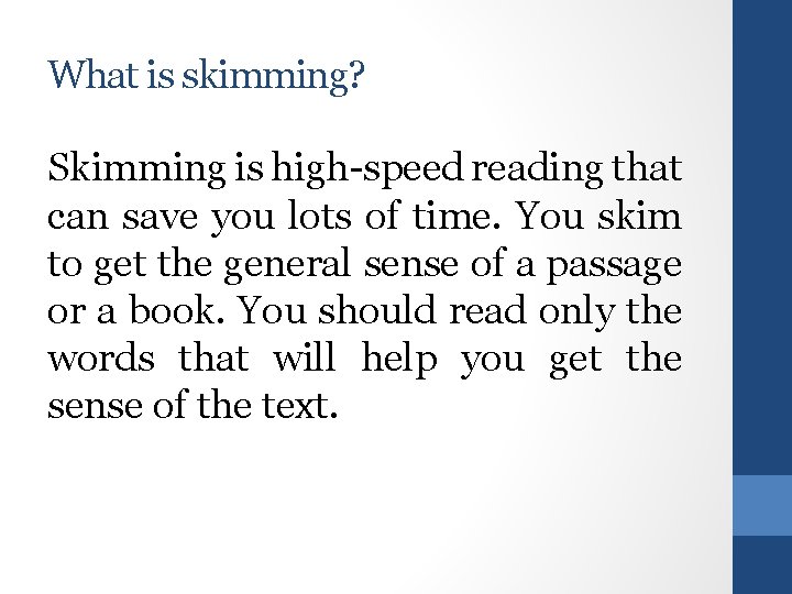 What is skimming? Skimming is high-speed reading that can save you lots of time.