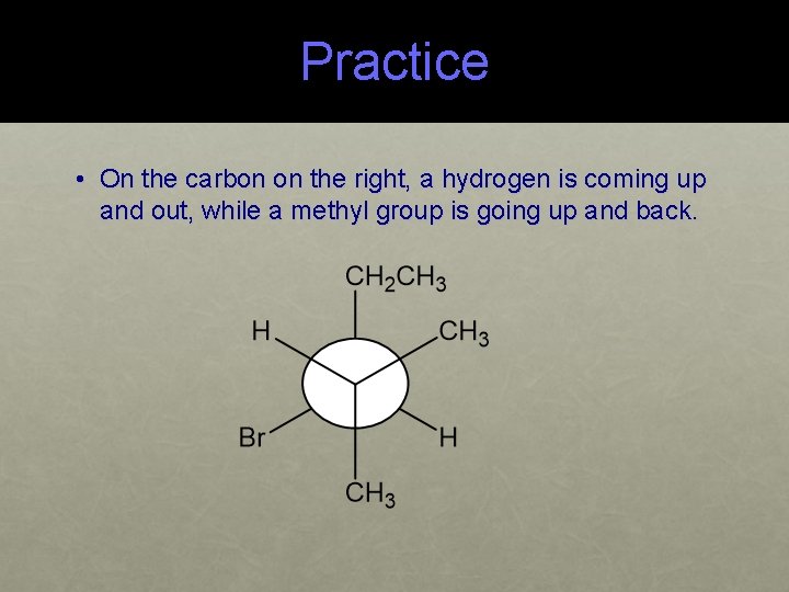 Practice • On the carbon on the right, a hydrogen is coming up and