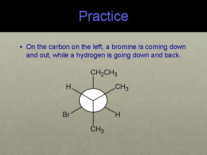 Practice • On the carbon on the left, a bromine is coming down and