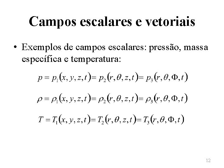 Campos escalares e vetoriais • Exemplos de campos escalares: pressão, massa específica e temperatura: