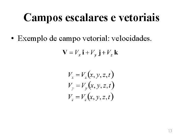 Campos escalares e vetoriais • Exemplo de campo vetorial: velocidades. 13 