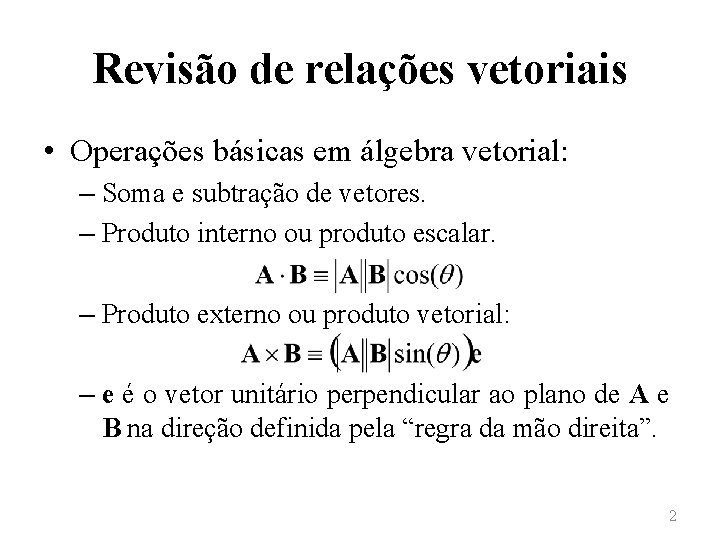 Revisão de relações vetoriais • Operações básicas em álgebra vetorial: – Soma e subtração