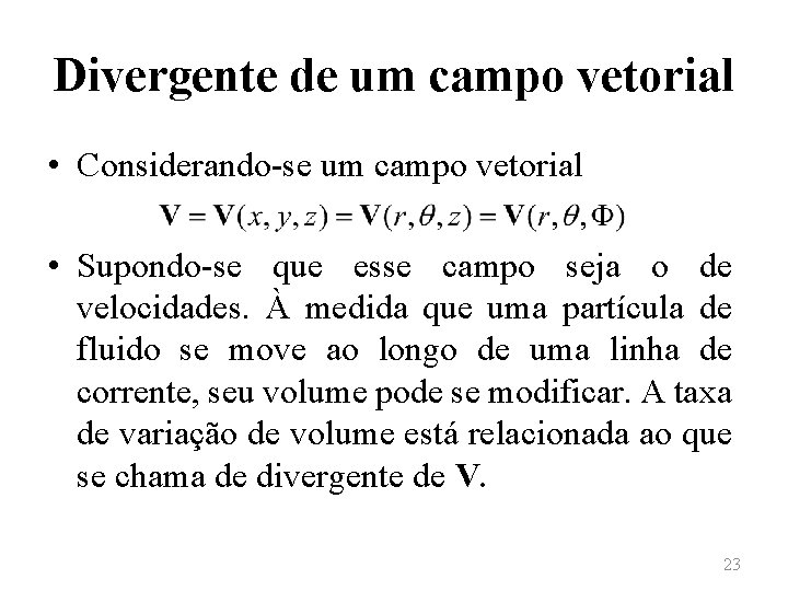 Divergente de um campo vetorial • Considerando-se um campo vetorial • Supondo-se que esse