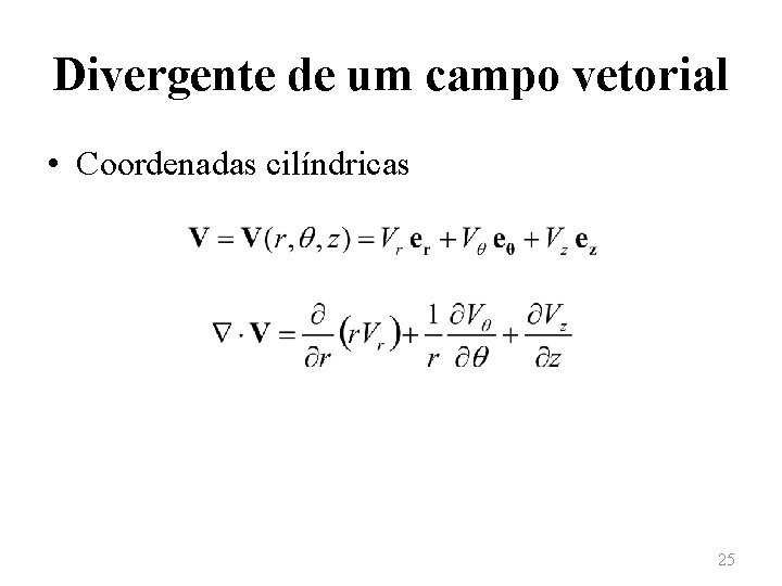 Divergente de um campo vetorial • Coordenadas cilíndricas 25 