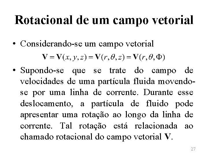 Rotacional de um campo vetorial • Considerando-se um campo vetorial • Supondo-se que se