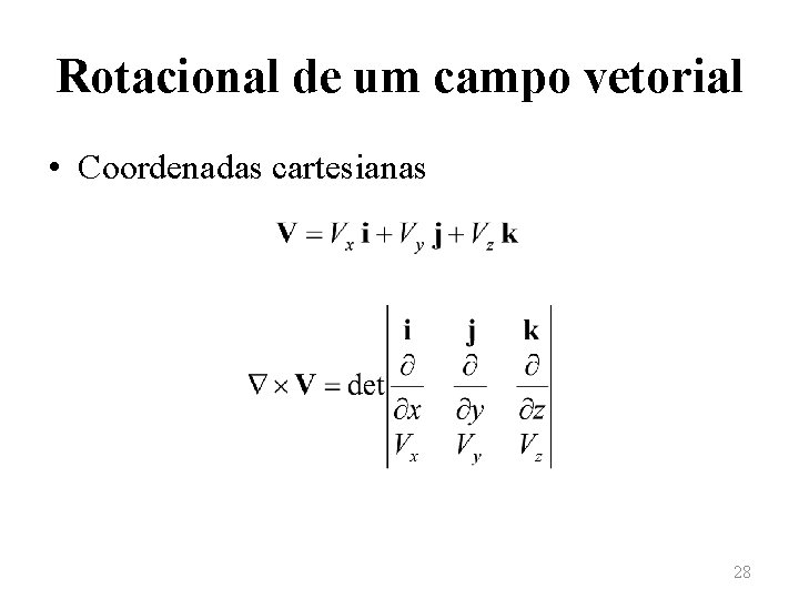 Rotacional de um campo vetorial • Coordenadas cartesianas 28 