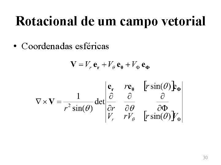 Rotacional de um campo vetorial • Coordenadas esféricas 30 