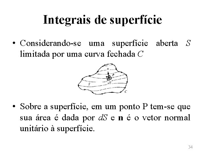Integrais de superfície • Considerando-se uma superfície aberta S limitada por uma curva fechada