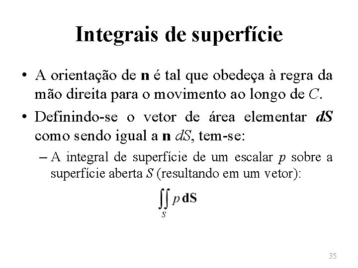 Integrais de superfície • A orientação de n é tal que obedeça à regra