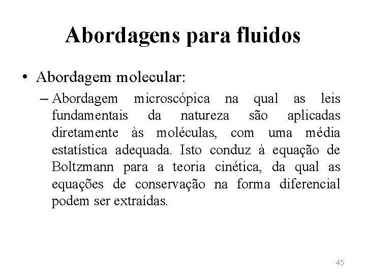 Abordagens para fluidos • Abordagem molecular: – Abordagem microscópica na qual as leis fundamentais