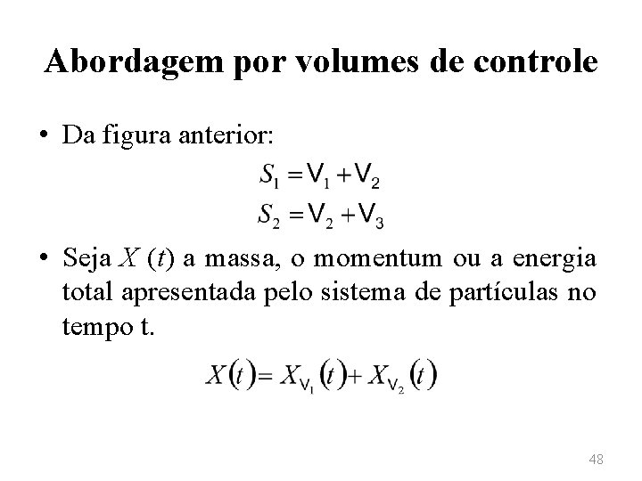 Abordagem por volumes de controle • Da figura anterior: • Seja X (t) a