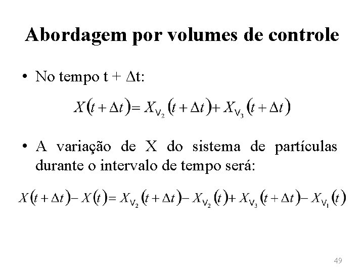 Abordagem por volumes de controle • No tempo t + Δt: • A variação