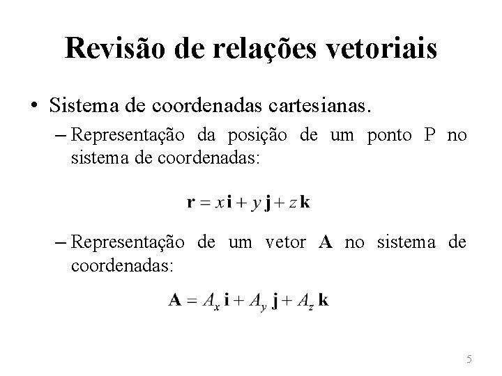Revisão de relações vetoriais • Sistema de coordenadas cartesianas. – Representação da posição de