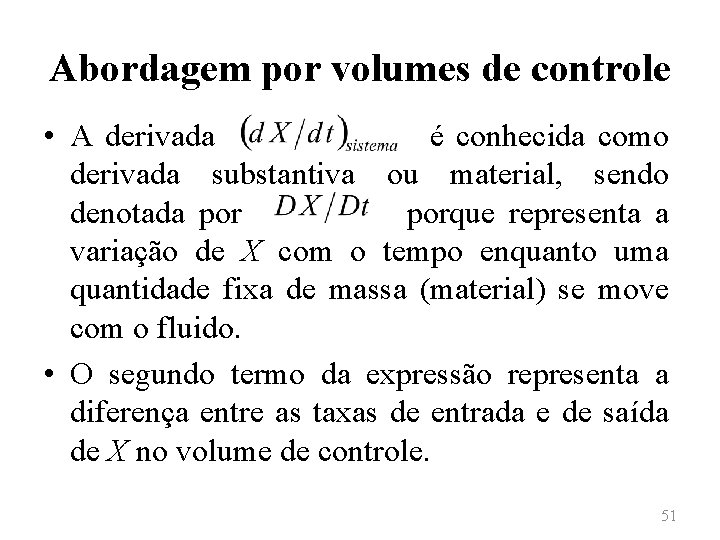 Abordagem por volumes de controle • A derivada é conhecida como derivada substantiva ou