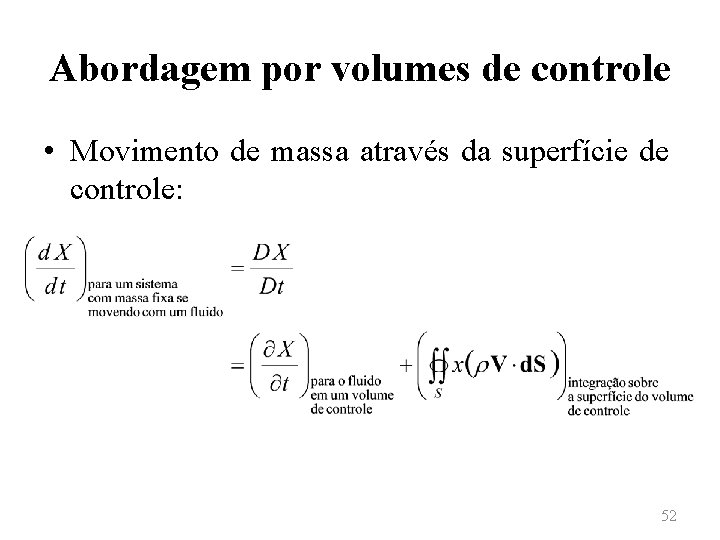 Abordagem por volumes de controle • Movimento de massa através da superfície de controle: