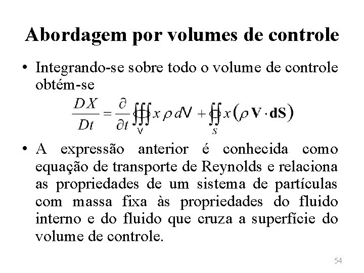 Abordagem por volumes de controle • Integrando-se sobre todo o volume de controle obtém-se