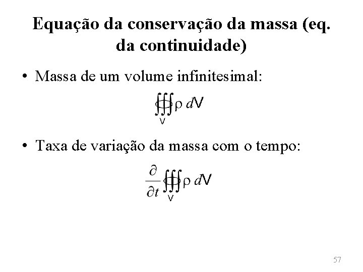 Equação da conservação da massa (eq. da continuidade) • Massa de um volume infinitesimal: